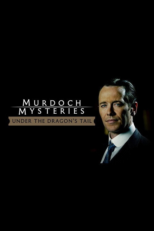 The Murdoch Mysteries: Under the Dragon’s Tail
